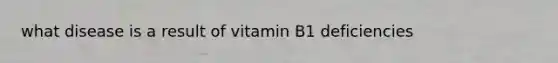 what disease is a result of vitamin B1 deficiencies