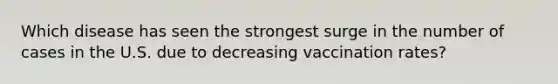 Which disease has seen the strongest surge in the number of cases in the U.S. due to decreasing vaccination rates?