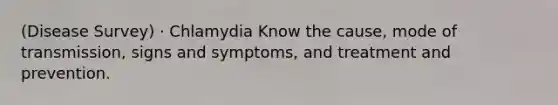 (Disease Survey) · Chlamydia Know the cause, mode of transmission, signs and symptoms, and treatment and prevention.