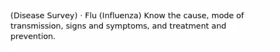 (Disease Survey) · Flu (Influenza) Know the cause, mode of transmission, signs and symptoms, and treatment and prevention.