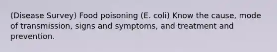 (Disease Survey) Food poisoning (E. coli) Know the cause, mode of transmission, signs and symptoms, and treatment and prevention.