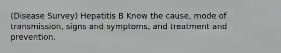 (Disease Survey) Hepatitis B Know the cause, mode of transmission, signs and symptoms, and treatment and prevention.