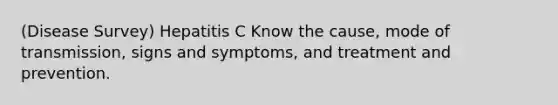 (Disease Survey) Hepatitis C Know the cause, mode of transmission, signs and symptoms, and treatment and prevention.