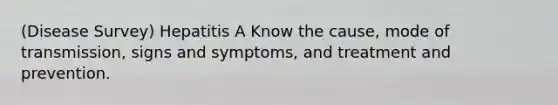 (Disease Survey) Hepatitis A Know the cause, mode of transmission, signs and symptoms, and treatment and prevention.