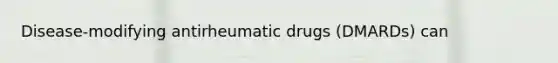 Disease-modifying antirheumatic drugs (DMARDs) can