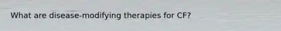 What are disease-modifying therapies for CF?