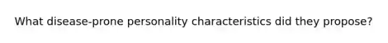 What disease-prone personality characteristics did they propose?