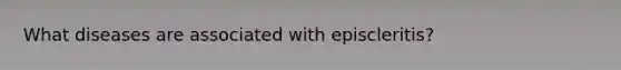 What diseases are associated with episcleritis?