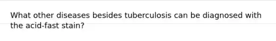 What other diseases besides tuberculosis can be diagnosed with the acid-fast stain?