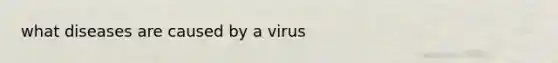 what diseases are caused by a virus