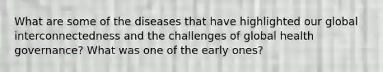 What are some of the diseases that have highlighted our global interconnectedness and the challenges of global health governance? What was one of the early ones?