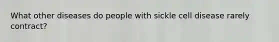 What other diseases do people with sickle cell disease rarely contract?