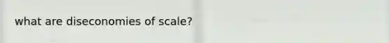 what are diseconomies of scale?