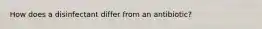 How does a disinfectant differ from an antibiotic?