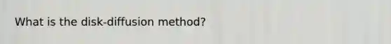 What is the disk-diffusion method?