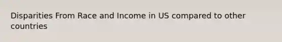 Disparities From Race and Income in US compared to other countries