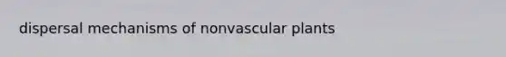 dispersal mechanisms of nonvascular plants