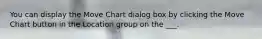 You can display the Move Chart dialog box by clicking the Move Chart button in the Location group on the ___.
