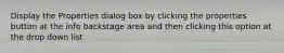 Display the Properties dialog box by clicking the properties button at the info backstage area and then clicking this option at the drop down list