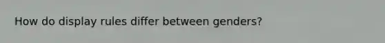How do display rules differ between genders?
