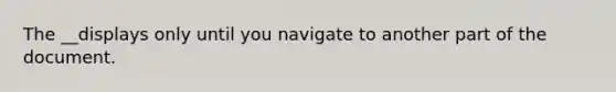 The __displays only until you navigate to another part of the document.