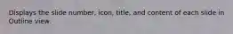 Displays the slide number, icon, title, and content of each slide in Outline view.