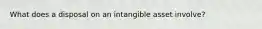 What does a disposal on an intangible asset involve?