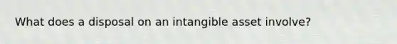 What does a disposal on an intangible asset involve?