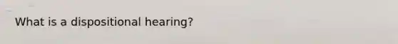 What is a dispositional hearing?