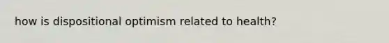 how is dispositional optimism related to health?
