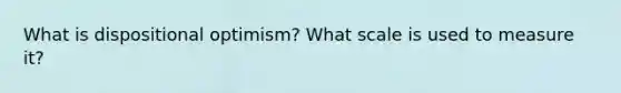 What is dispositional optimism? What scale is used to measure it?