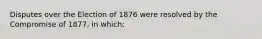 Disputes over the Election of 1876 were resolved by the Compromise of 1877, in which: