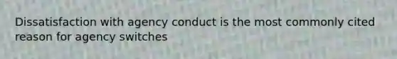 Dissatisfaction with agency conduct is the most commonly cited reason for agency switches
