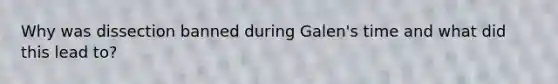 Why was dissection banned during Galen's time and what did this lead to?