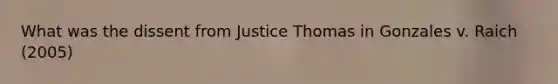 What was the dissent from Justice Thomas in Gonzales v. Raich (2005)