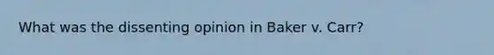 What was the dissenting opinion in Baker v. Carr?