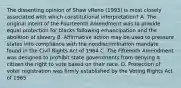 The dissenting opinion of Shaw vReno (1993) is most closely associated with which constitutional interpretation? A. The original intent of the Fourteenth Amendment was to provide equal protection for blacks following emancipation and the abolition of slavery B. Affirmative action may be used to pressure states into compliance with the nondiscrimination mandate found in the Civil Rights Act of 1964 C. The Fifteenth Amendment was designed to prohibit state governments from denying a citizen the right to vote based on their race. D. Protection of voter registration was firmly established by the Voting Rights Act of 1965