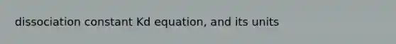 dissociation constant Kd equation, and its units