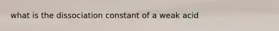 what is the dissociation constant of a weak acid