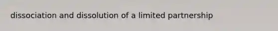 dissociation and dissolution of a limited partnership