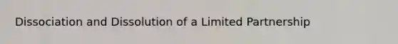 Dissociation and Dissolution of a Limited Partnership