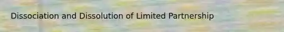 Dissociation and Dissolution of Limited Partnership