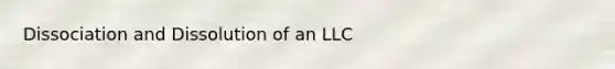 Dissociation and Dissolution of an LLC