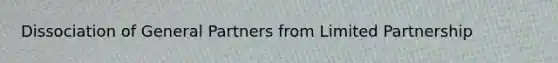 Dissociation of General Partners from Limited Partnership