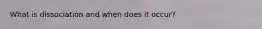 What is dissociation and when does it occur?
