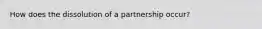 How does the dissolution of a partnership occur?