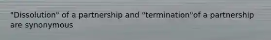 "Dissolution" of a partnership and "termination"of a partnership are synonymous