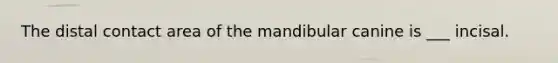 The distal contact area of the mandibular canine is ___ incisal.