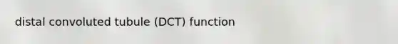 distal convoluted tubule (DCT) function