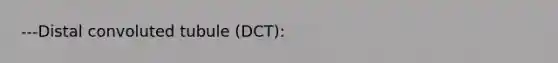 ---Distal convoluted tubule (DCT):